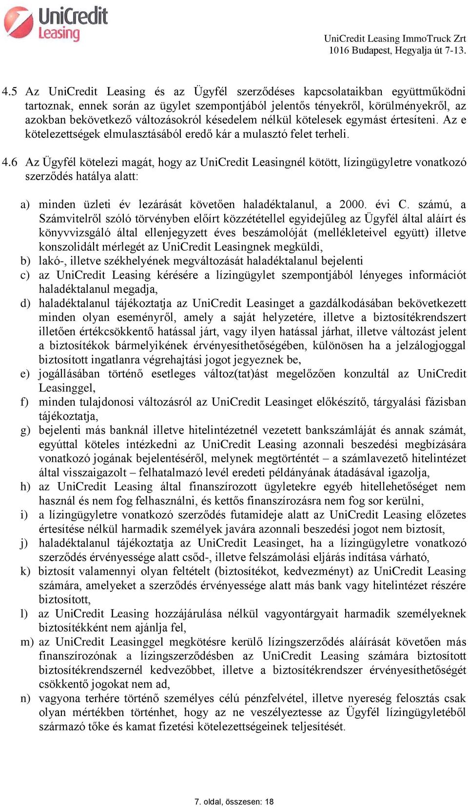 6 Az Ügyfél kötelezi magát, hogy az UniCredit Leasingnél kötött, lízingügyletre vonatkozó szerződés hatálya alatt: a) minden üzleti év lezárását követően haladéktalanul, a 2000. évi C.