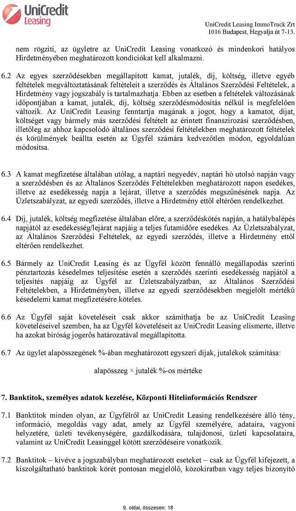 jogszabály is tartalmazhatja. Ebben az esetben a feltételek változásának időpontjában a kamat, jutalék, díj, költség szerződésmódosítás nélkül is megfelelően változik.