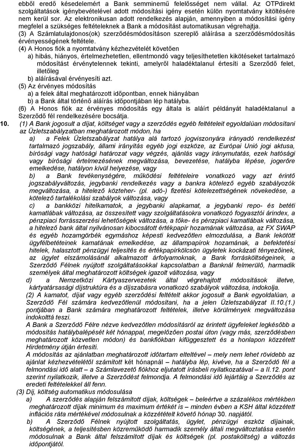 (3) A Számlatulajdonos(ok) szerződésmódosításon szereplő aláírása a szerződésmódosítás érvényességének feltétele.