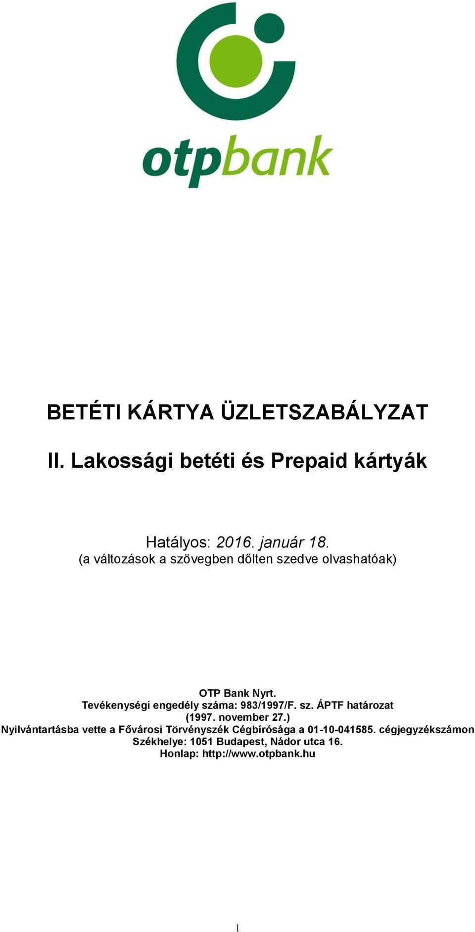 Tevékenységi engedély száma: 983/1997/F. sz. ÁPTF határozat (1997. november 27.