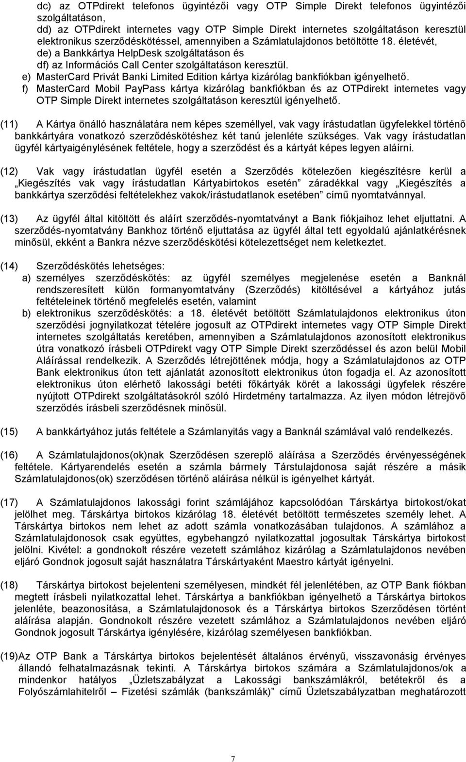 e) MasterCard Privát Banki Limited Edition kártya kizárólag bankfiókban igényelhető.