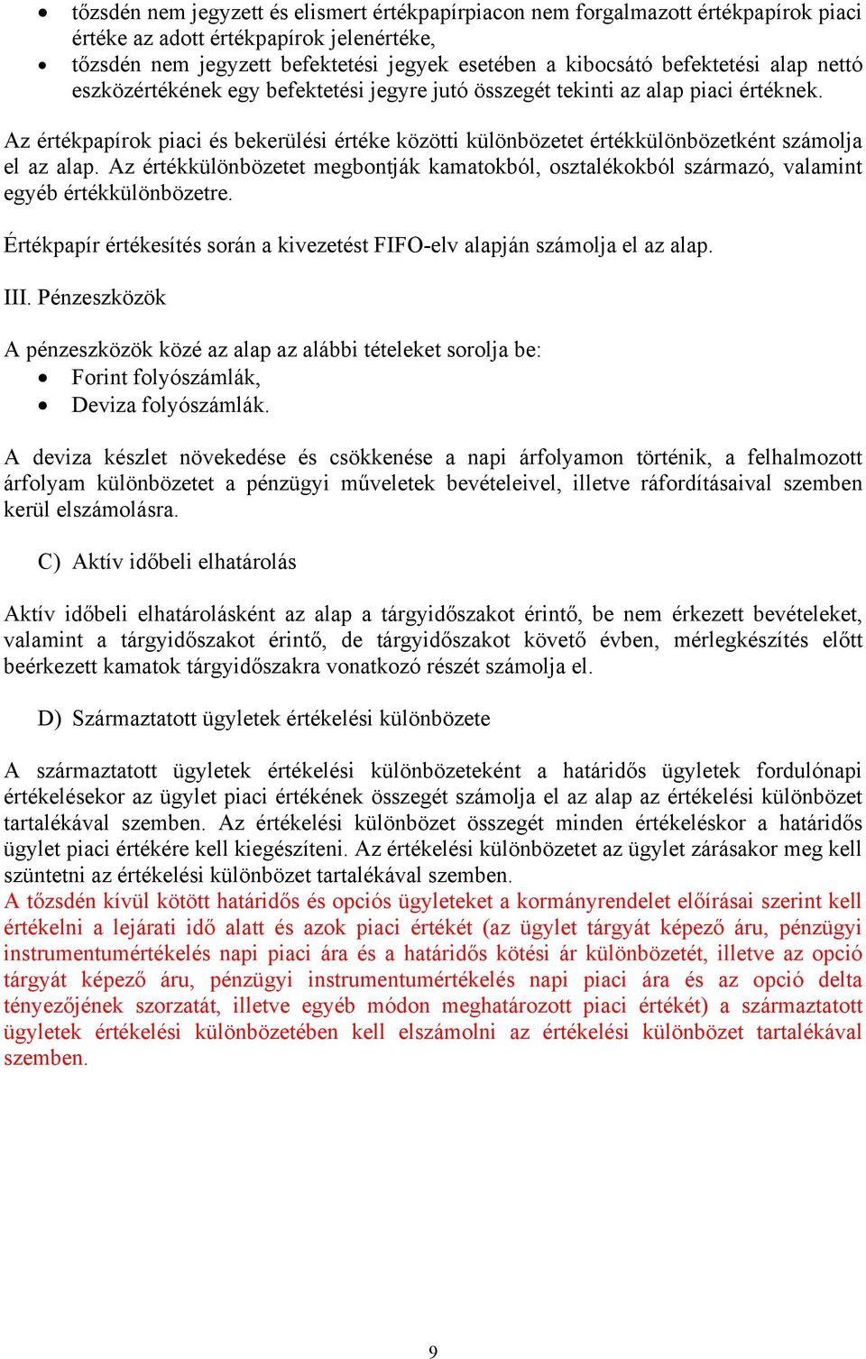 Az értékpapírok piaci és bekerülési értéke közötti különbözetet értékkülönbözetként számolja el az alap.