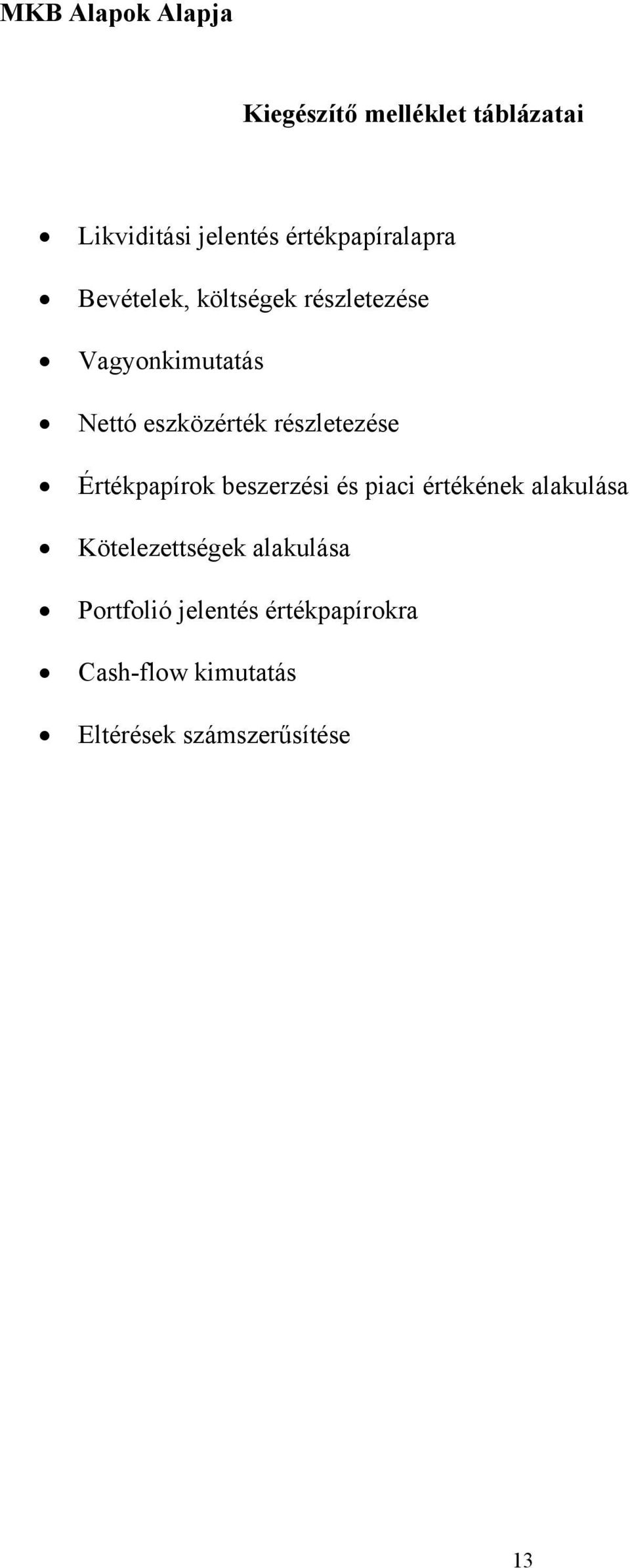 eszközérték részletezése Értékpapírok beszerzési és piaci értékének alakulása