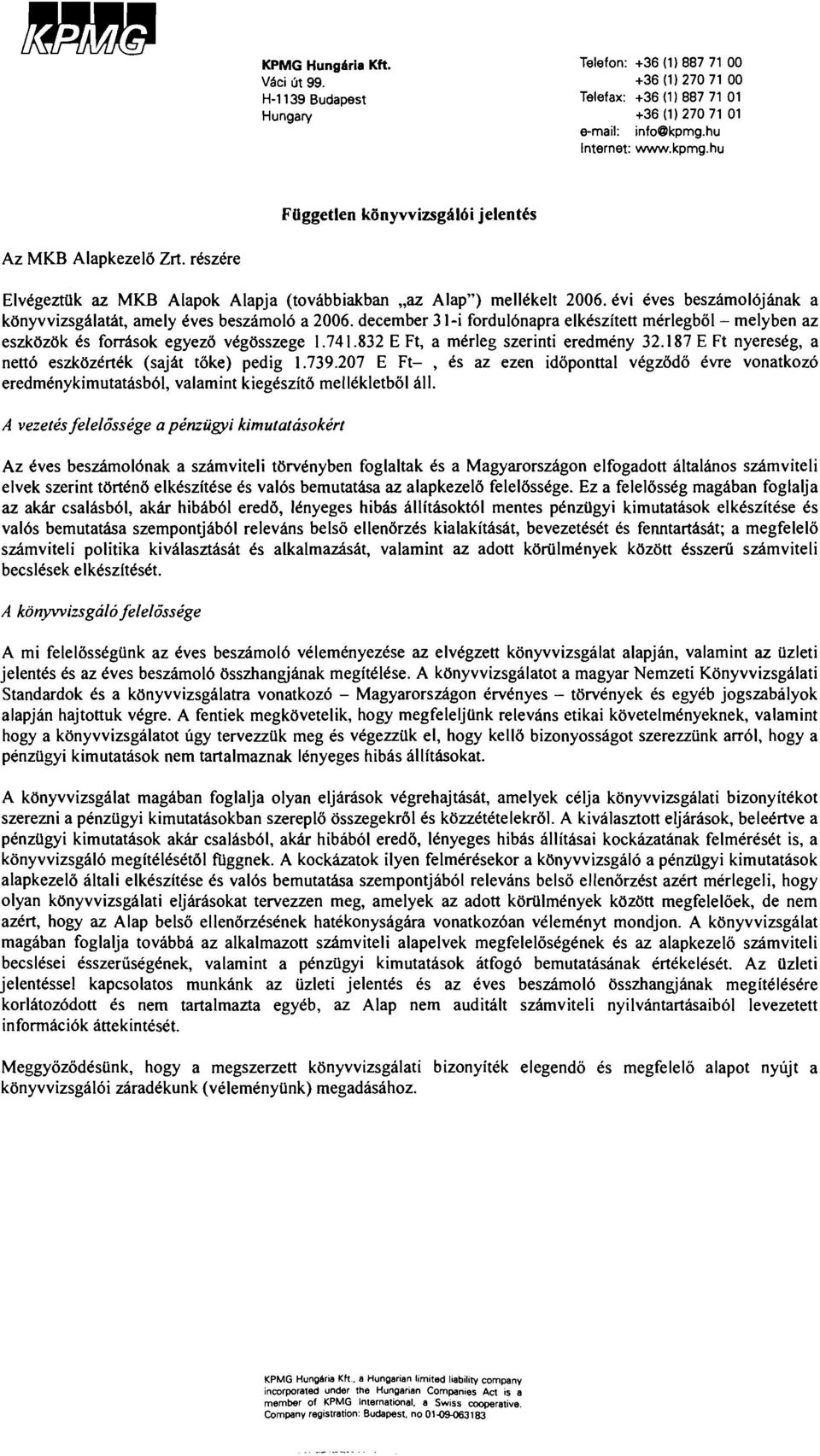 decernber 3 I-i fordul6napra elkeszitett merlegbol - rnelyben az eszkbzok ts fondsok egyezd vtgissszege 1.74 1.832 E Ft, a rntrleg szerinti eredrneny 32.