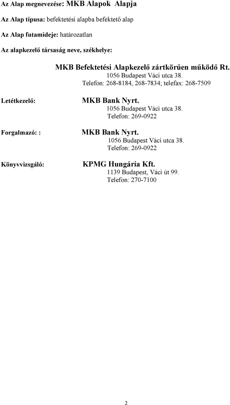 Telefon: 268-8184, 268-7834; telefax: 268-7509 Letétkezelő: Forgalmazó: : Könyvvizsgáló: MKB Bank Nyrt.