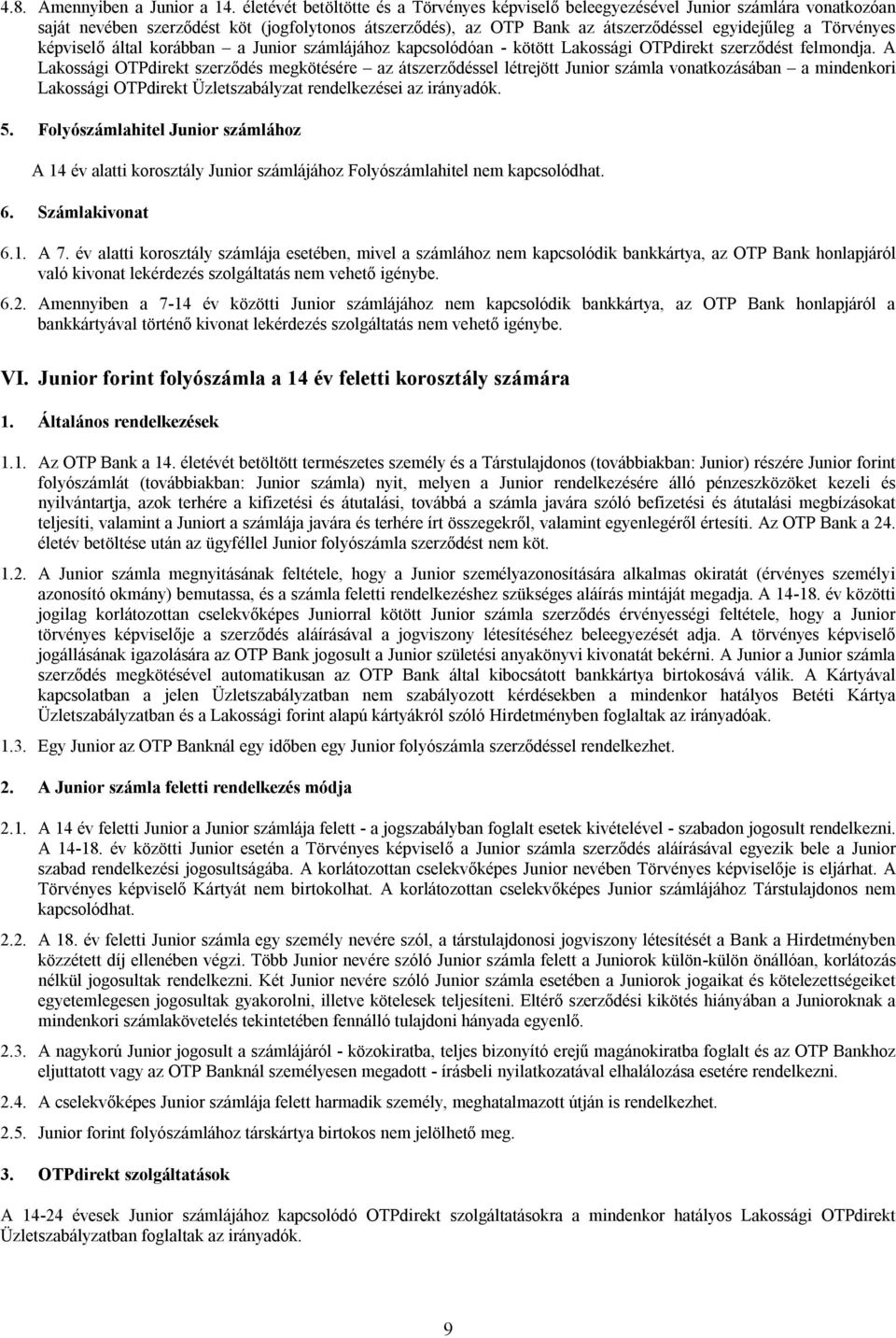 képviselő által korábban a Junior számlájához kapcsolódóan - kötött Lakossági OTPdirekt szerződést felmondja.