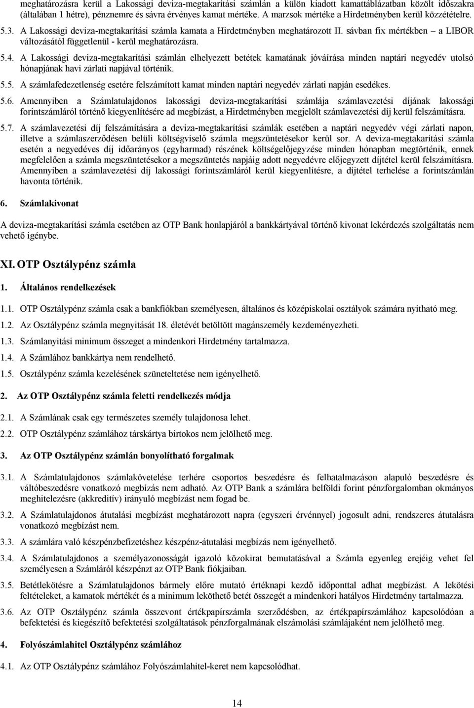 sávban fix mértékben a LIBOR változásától függetlenül - kerül meghatározásra. 5.4.