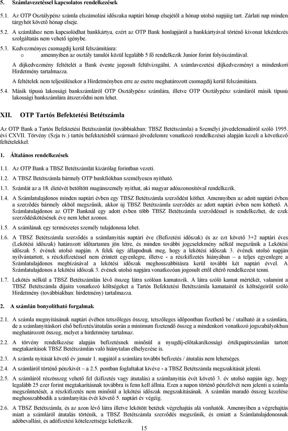 Kedvezményes csomagdíj kerül felszámításra: o amennyiben az osztály tanulói közül legalább 5 fő rendelkezik Junior forint folyószámlával.