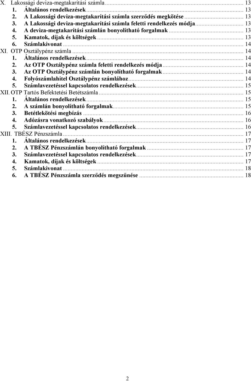 Az OTP Osztálypénz számla feletti rendelkezés módja... 14 3. Az OTP Osztálypénz számlán bonyolítható forgalmak... 14 4. Folyószámlahitel Osztálypénz számlához... 14 5.
