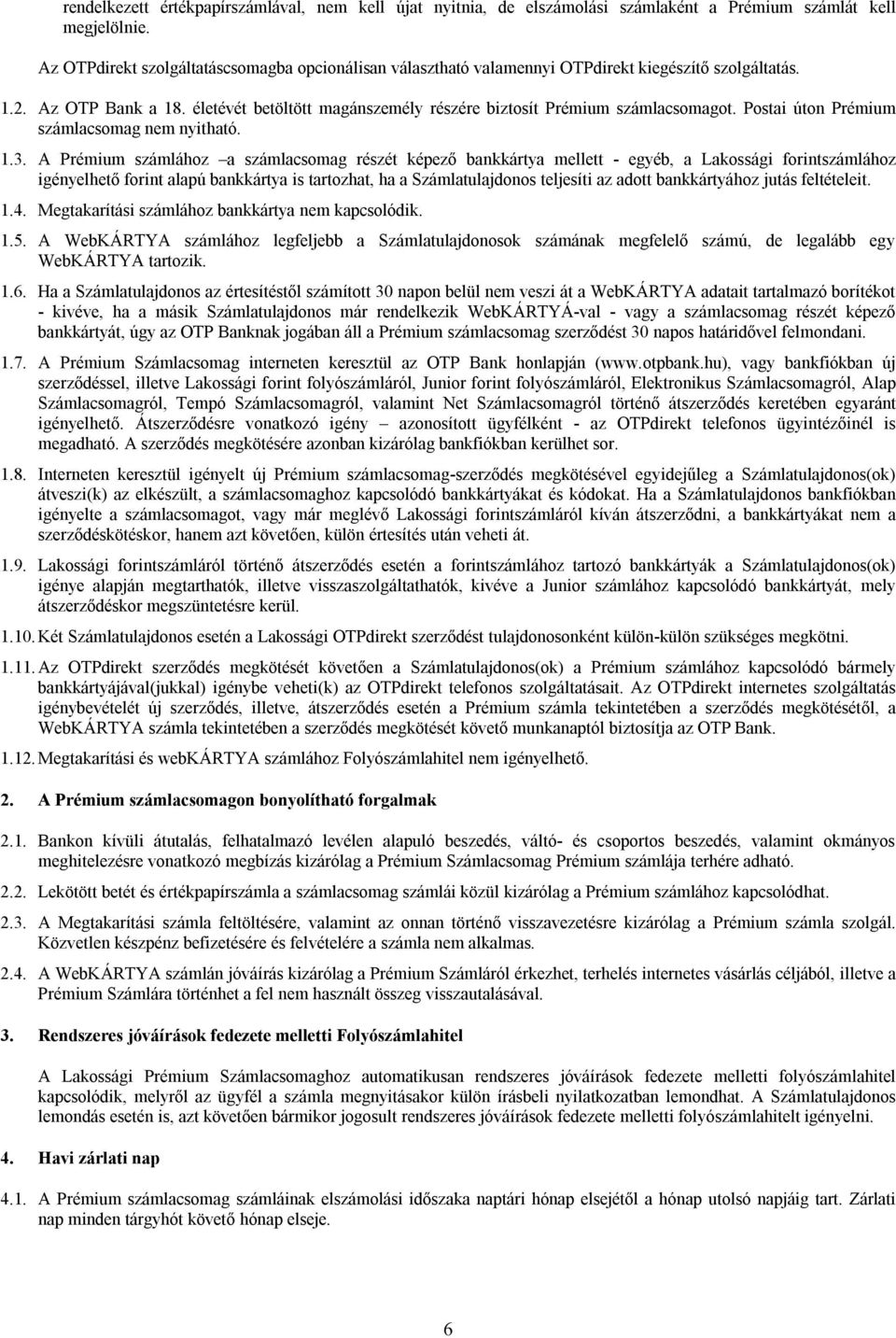 Postai úton Prémium számlacsomag nem nyitható. 1.3.