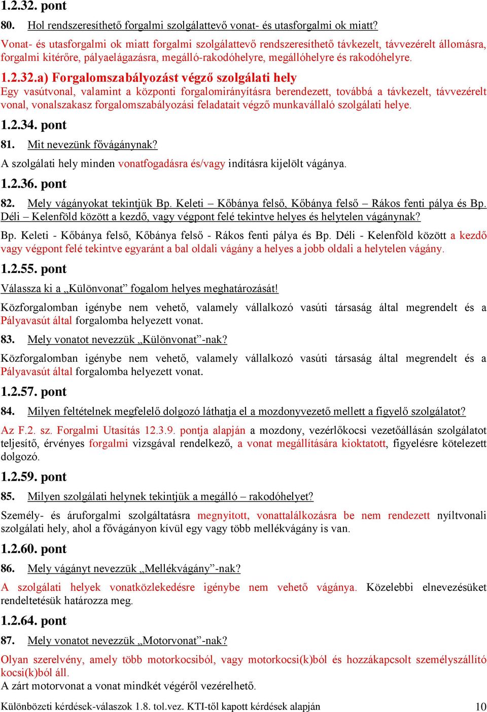 32.a) Forgalomszabályozást végző szolgálati hely Egy vasútvonal, valamint a központi forgalomirányításra berendezett, továbbá a távkezelt, távvezérelt vonal, vonalszakasz forgalomszabályozási