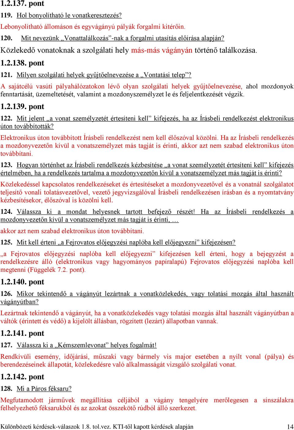 A sajátcélú vasúti pályahálózatokon lévő olyan szolgálati helyek gyűjtőelnevezése, ahol mozdonyok fenntartását, üzemeltetését, valamint a mozdonyszemélyzet le és feljelentkezését végzik. 1.2.139.
