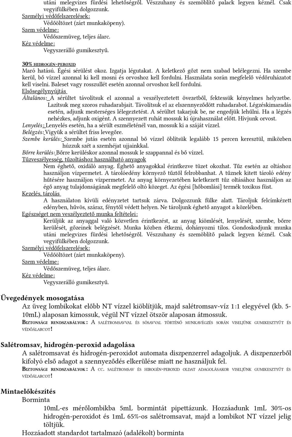 Baleset vagy rosszullét esetén azonnal orvoshoz kell fordulni. nehézkes, adjunk oxigént. A szennyezet ruhát mossuk ki újrahasználat előt. Hívjunk orvost. Nem éghető, oxidáló anyag.