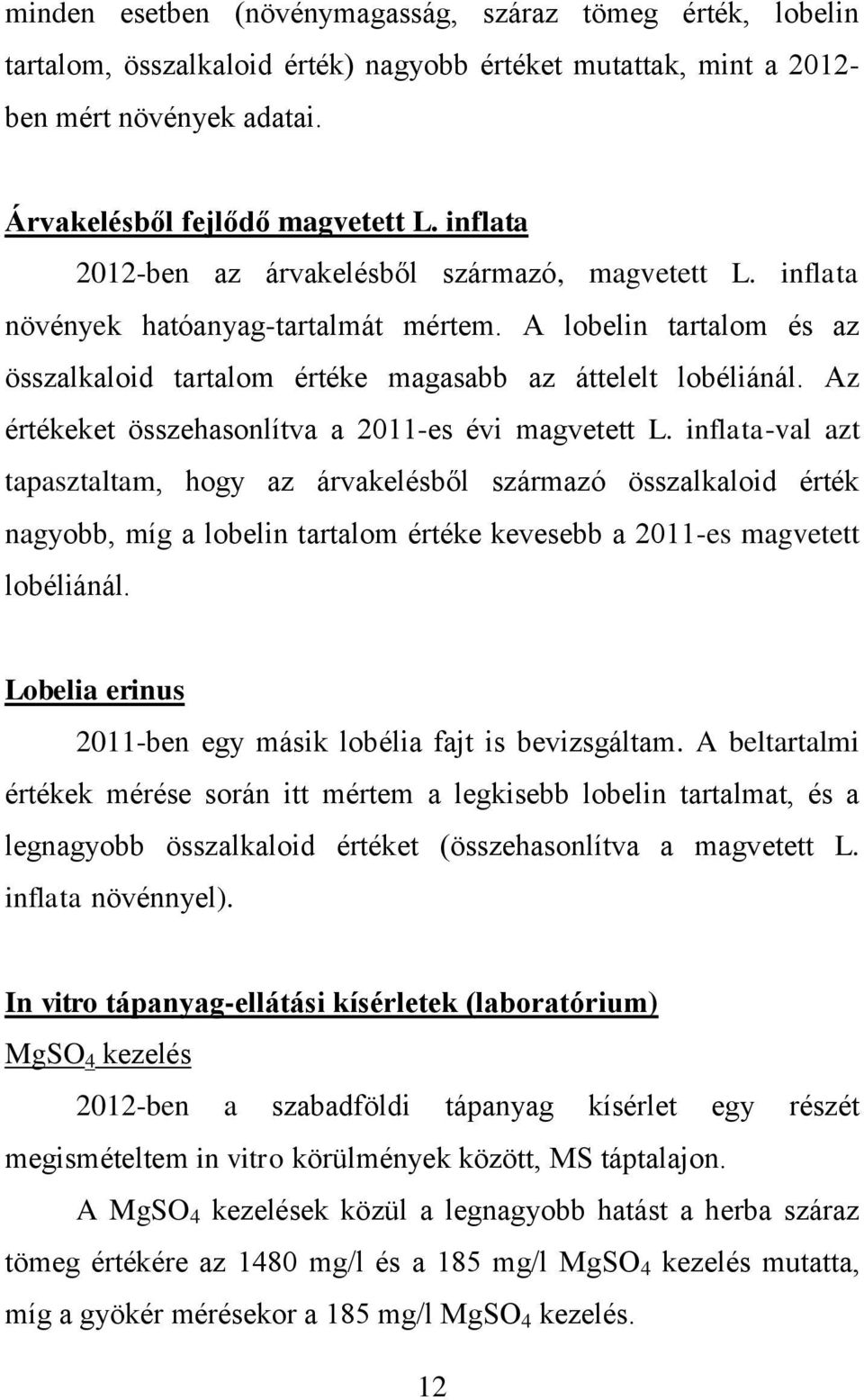 Az értékeket összehasonlítva a 2011-es évi magvetett L.