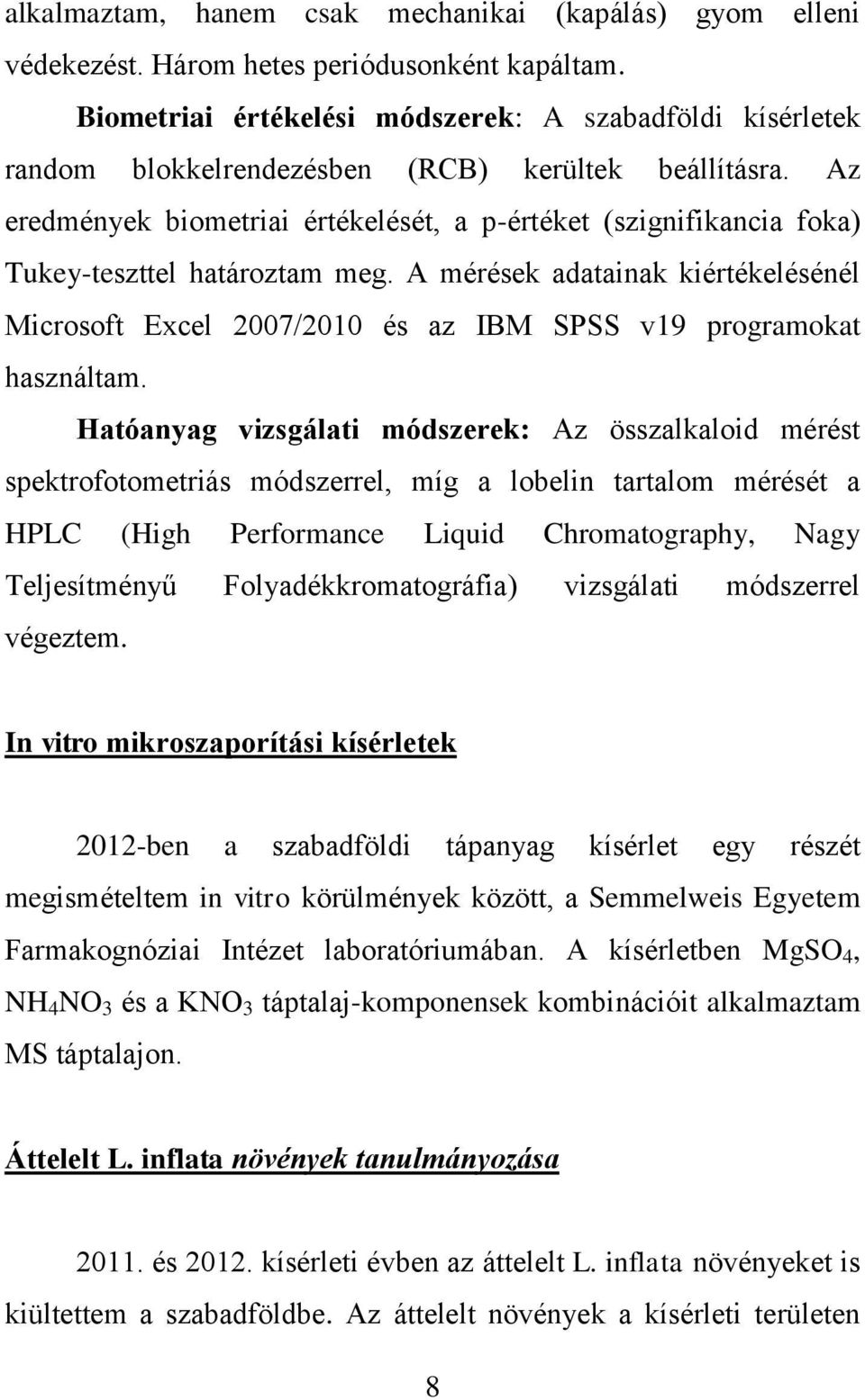 Az eredmények biometriai értékelését, a p-értéket (szignifikancia foka) Tukey-teszttel határoztam meg.