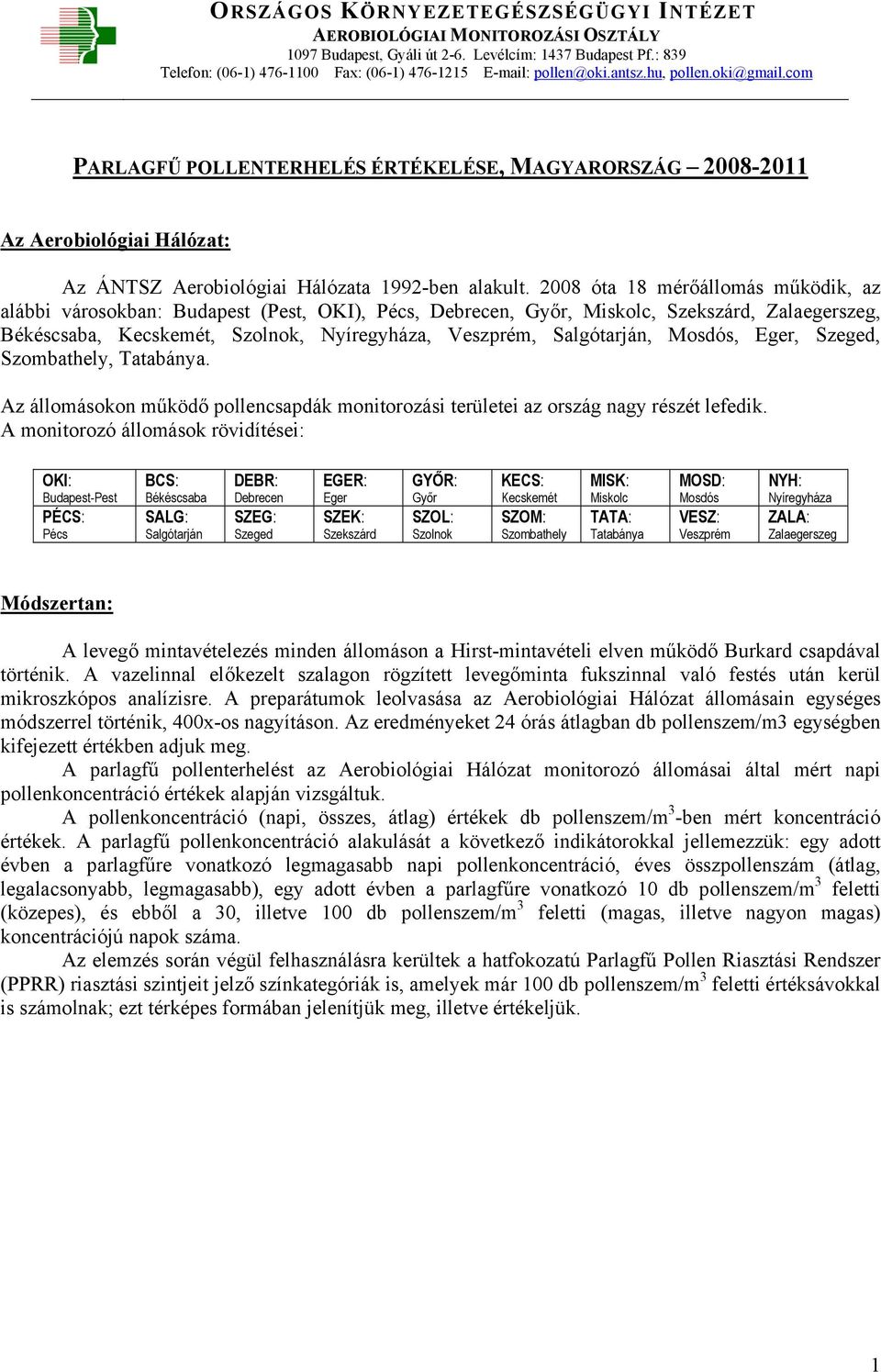 com PARLAGFŰ POLLENTERHELÉS ÉRTÉKELÉSE, MAGYARORSZÁG 2008-2011 Az Aerobiológiai Hálózat: Az ÁNTSZ Aerobiológiai Hálózata 1992-ben alakult.