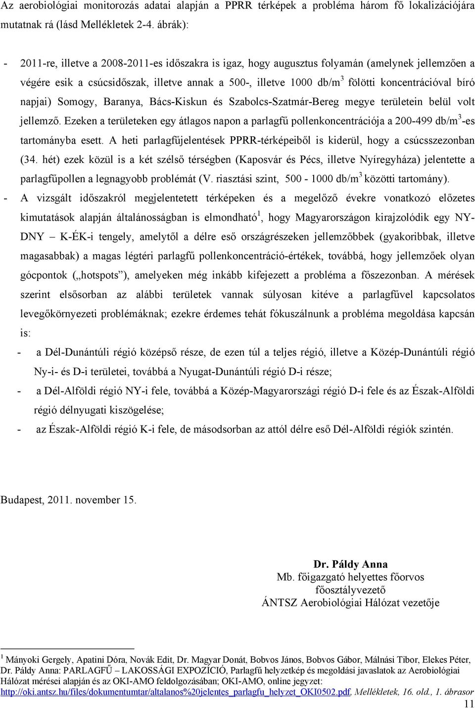 koncentrációval bíró napjai) Somogy, Baranya, Bács-Kiskun és Szabolcs-Szatmár-Bereg megye területein belül volt jellemző.