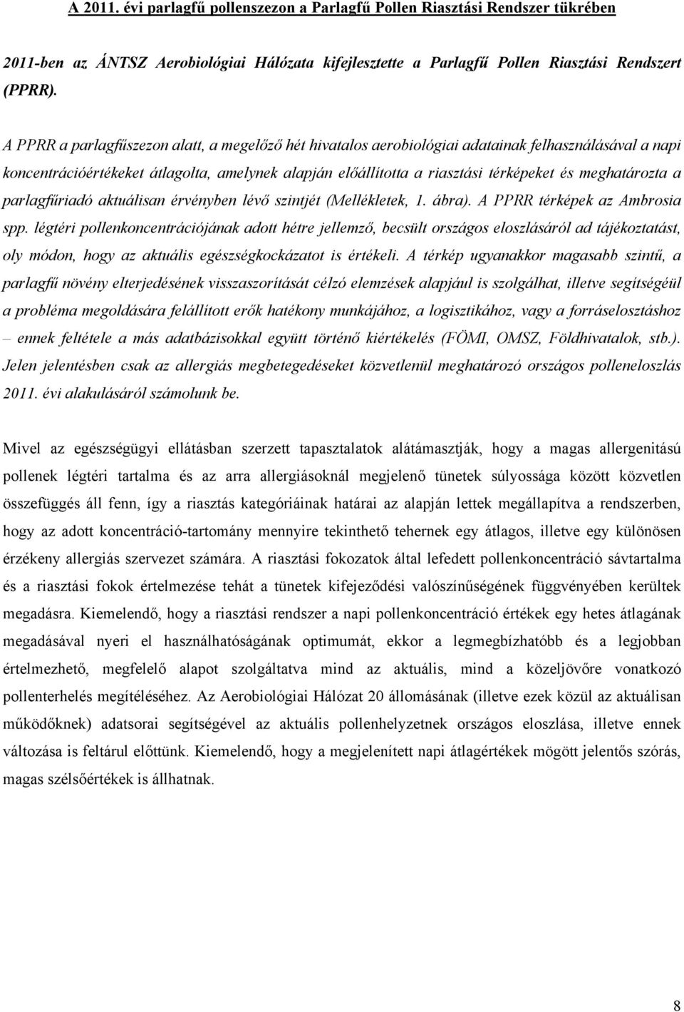 meghatározta a parlagfűriadó aktuálisan érvényben lévő szintjét (Mellékletek, 1. ábra). A PPRR térképek az Ambrosia spp.