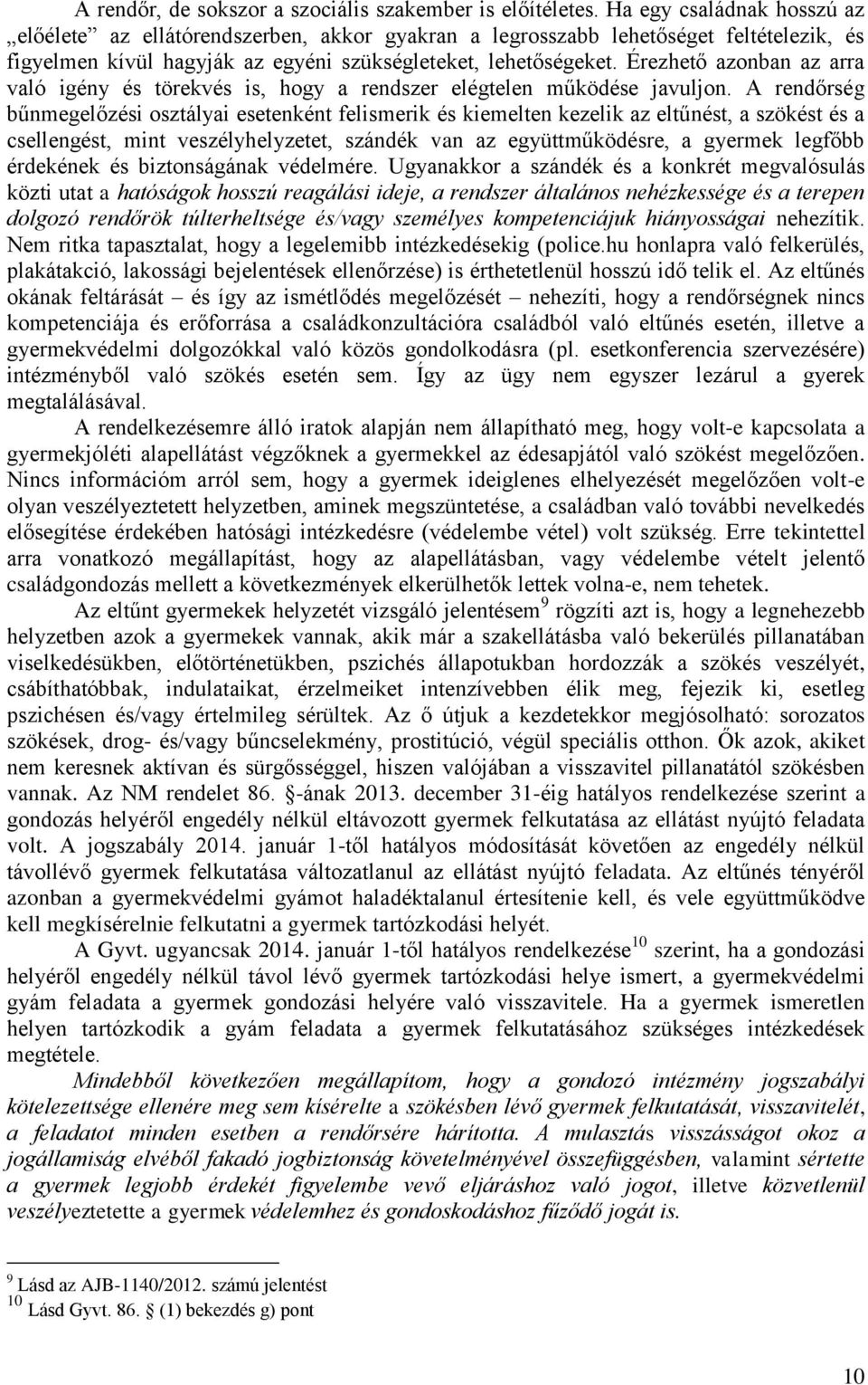 Érezhető azonban az arra való igény és törekvés is, hogy a rendszer elégtelen működése javuljon.
