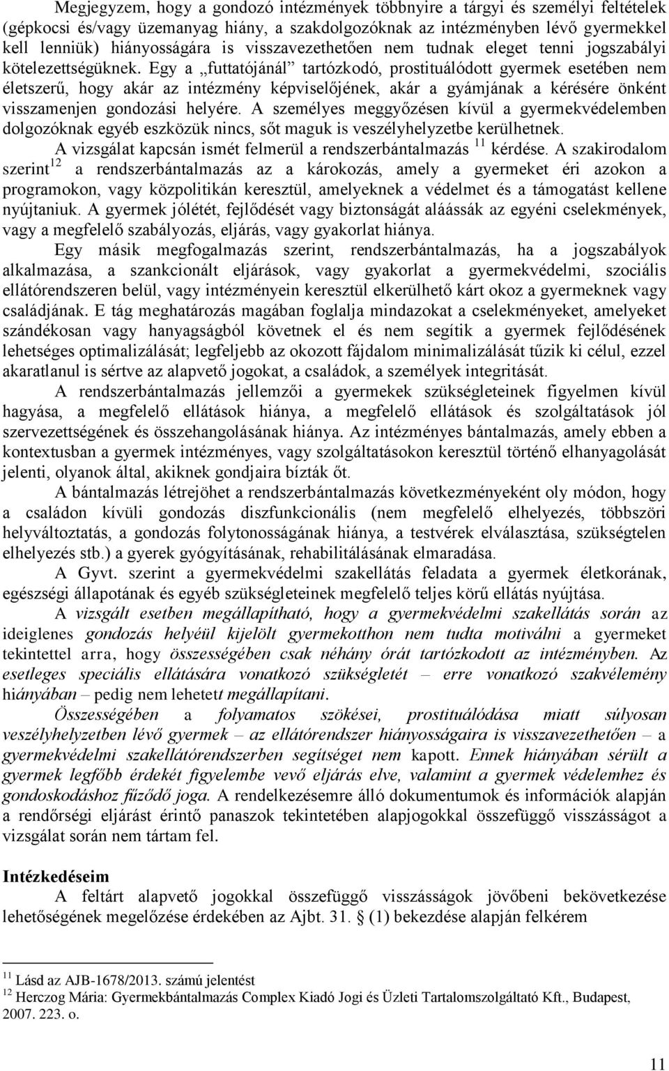 Egy a futtatójánál tartózkodó, prostituálódott gyermek esetében nem életszerű, hogy akár az intézmény képviselőjének, akár a gyámjának a kérésére önként visszamenjen gondozási helyére.