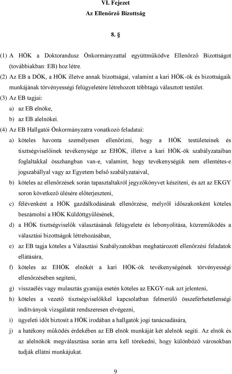 (3) Az EB tagjai: a) az EB elnöke, b) az EB alelnökei.