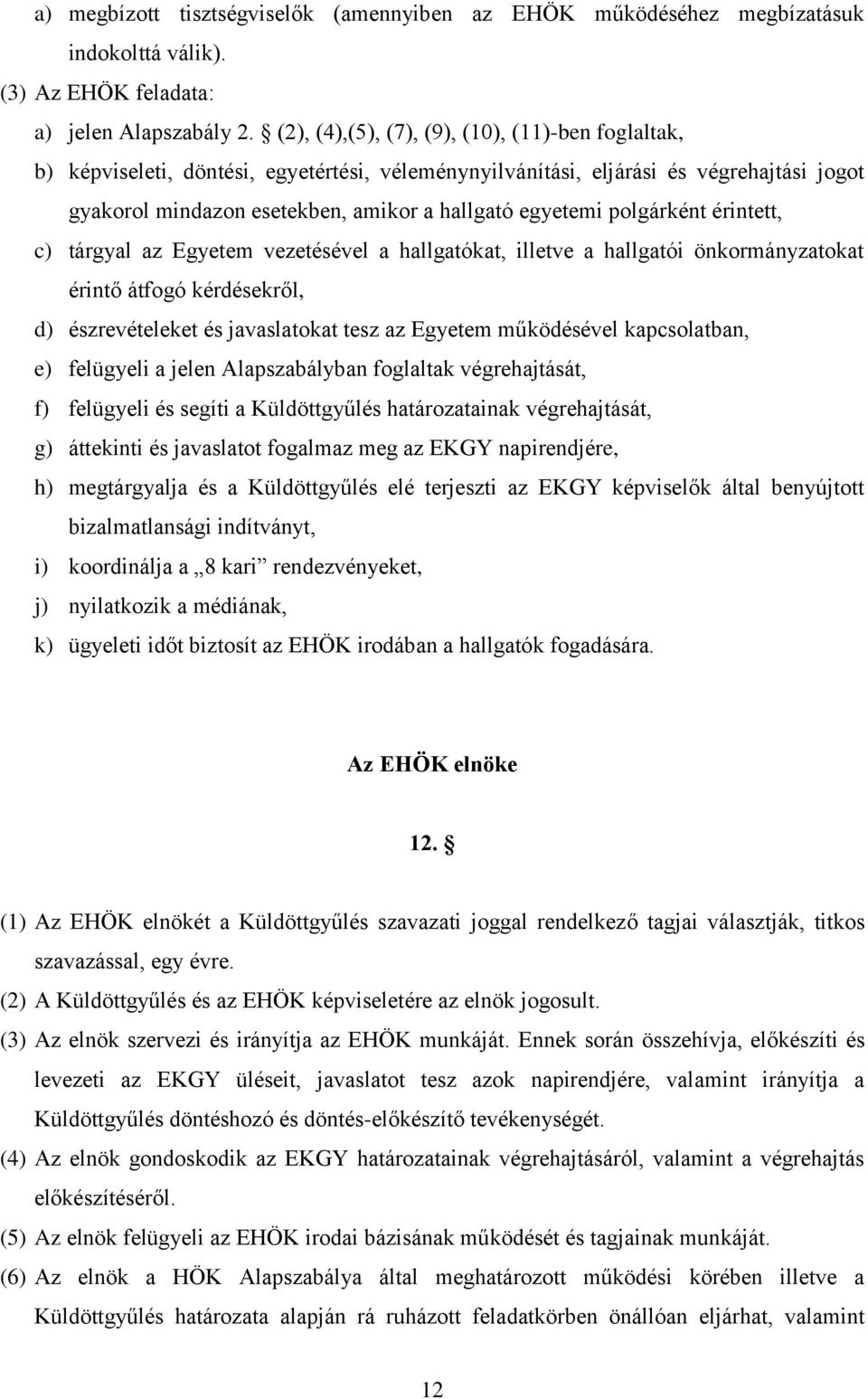polgárként érintett, c) tárgyal az Egyetem vezetésével a hallgatókat, illetve a hallgatói önkormányzatokat érintő átfogó kérdésekről, d) észrevételeket és javaslatokat tesz az Egyetem működésével