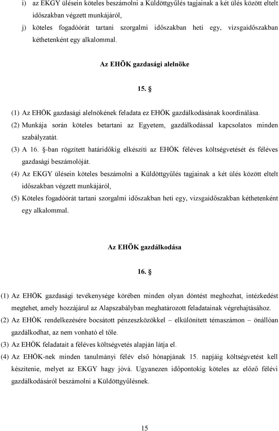 (2) Munkája során köteles betartani az Egyetem, gazdálkodással kapcsolatos minden szabályzatát. (3) A 16.