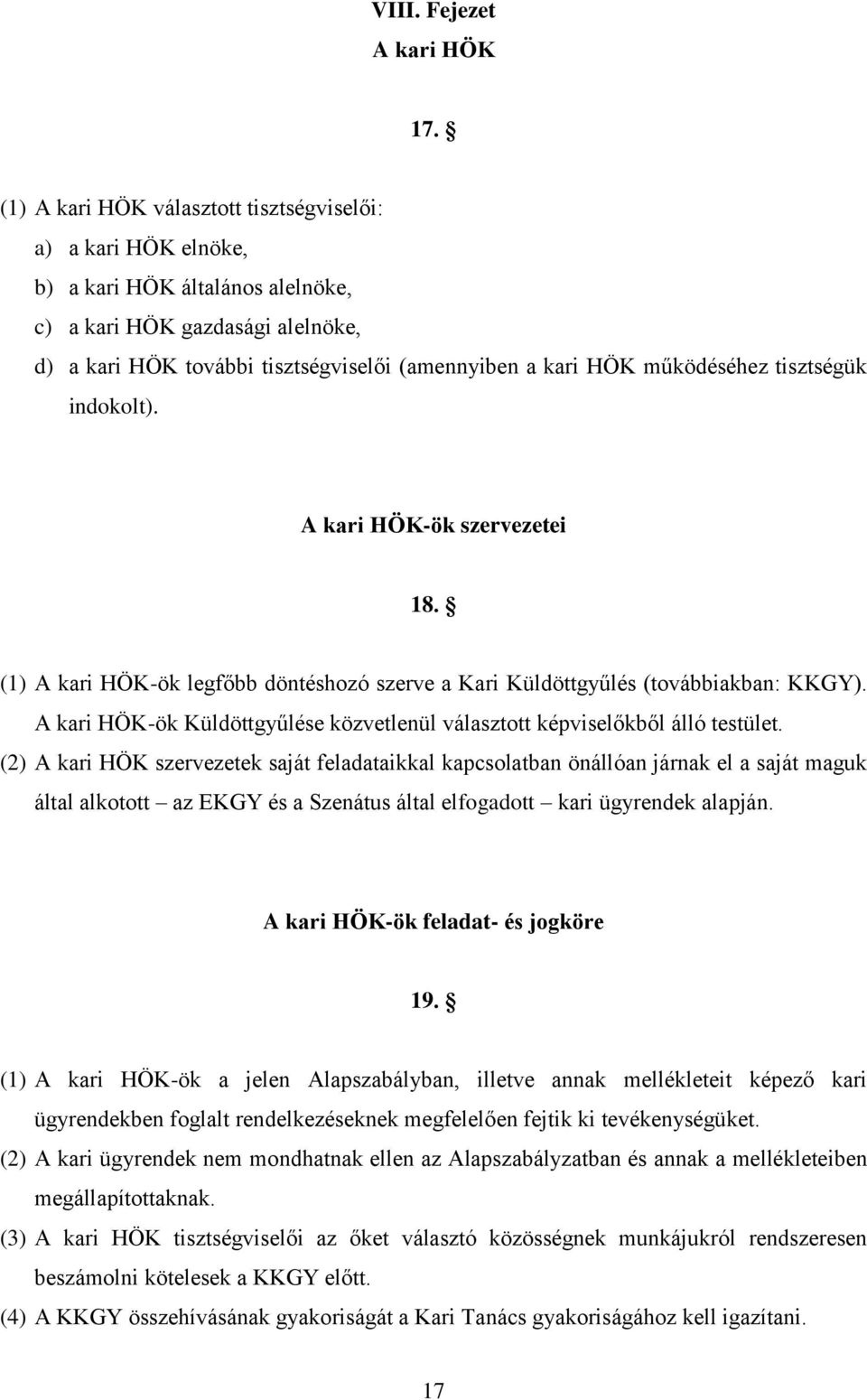működéséhez tisztségük indokolt). A kari HÖK-ök szervezetei 18. (1) A kari HÖK-ök legfőbb döntéshozó szerve a Kari Küldöttgyűlés (továbbiakban: KKGY).