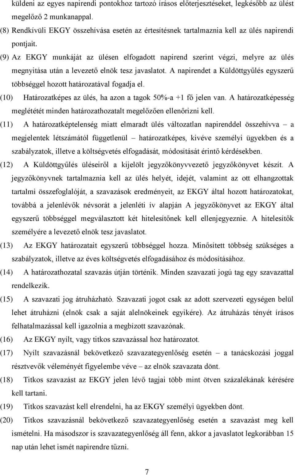 (9) Az EKGY munkáját az ülésen elfogadott napirend szerint végzi, melyre az ülés megnyitása után a levezető elnök tesz javaslatot.