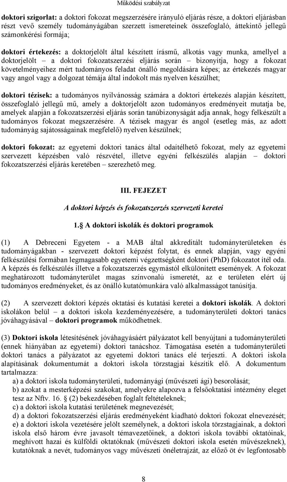 követelményeihez mért tudományos feladat önálló megoldására képes; az értekezés magyar vagy angol vagy a dolgozat témája által indokolt más nyelven készülhet; doktori tézisek: a tudományos