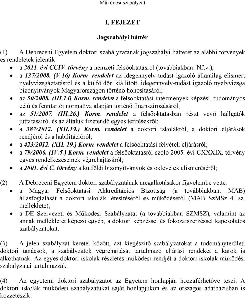 rendelet az idegennyelv-tudást igazoló államilag elismert nyelvvizsgáztatásról és a külföldön kiállított, idegennyelv-tudást igazoló nyelvvizsga bizonyítványok Magyarországon történő honosításáról;