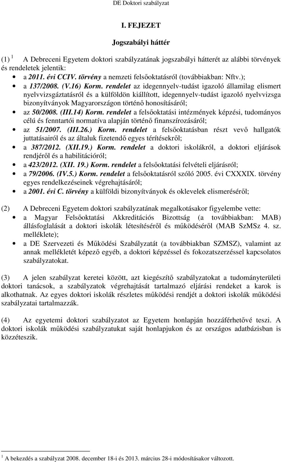 rendelet az idegennyelv-tudást igazoló államilag elismert nyelvvizsgáztatásról és a külföldön kiállított, idegennyelv-tudást igazoló nyelvvizsga bizonyítványok Magyarországon történı honosításáról;