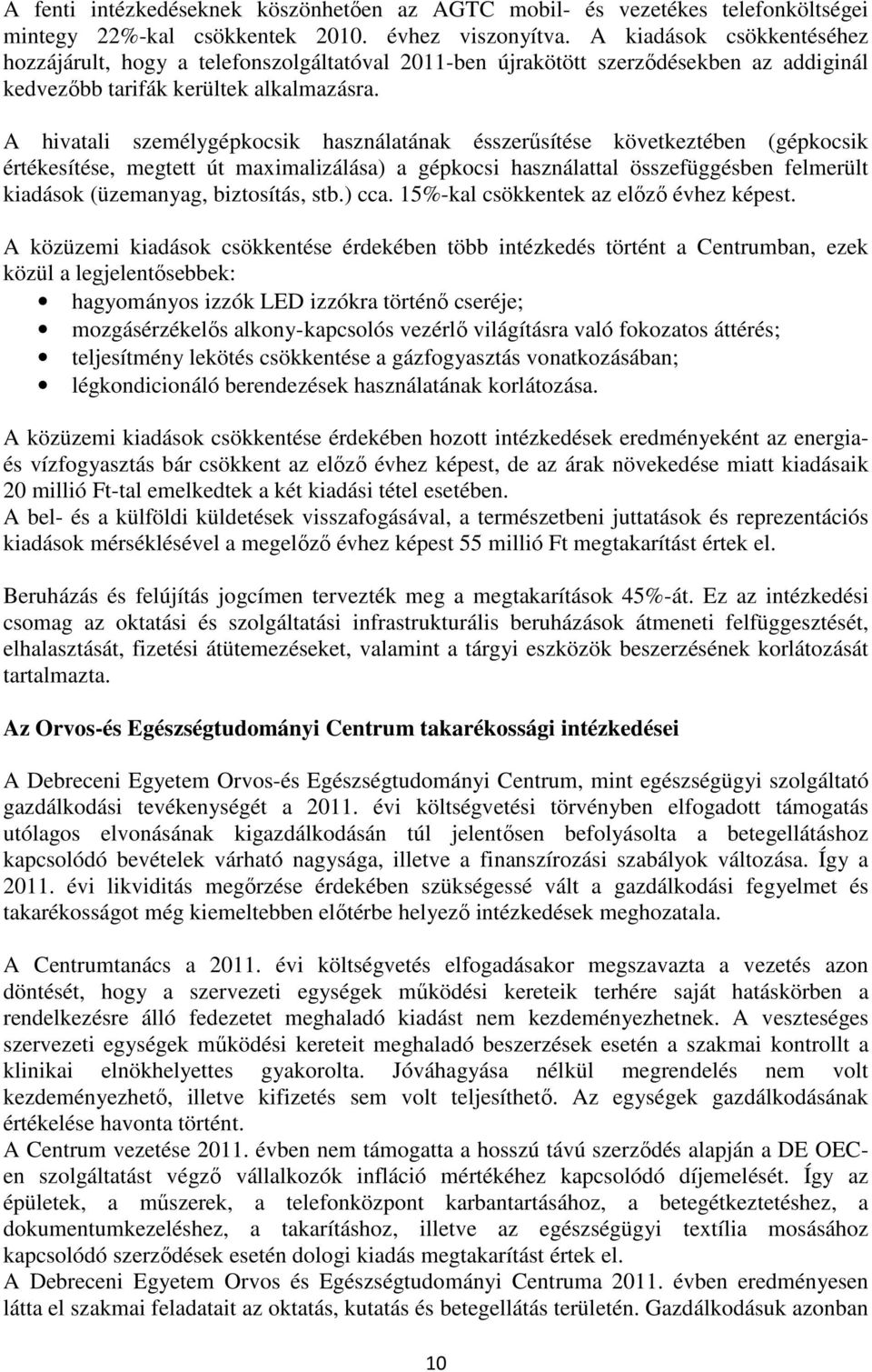A hivatali személygépkocsik használatának ésszerősítése következtében (gépkocsik értékesítése, megtett út maximalizálása) a gépkocsi használattal összefüggésben felmerült kiadások (üzemanyag,