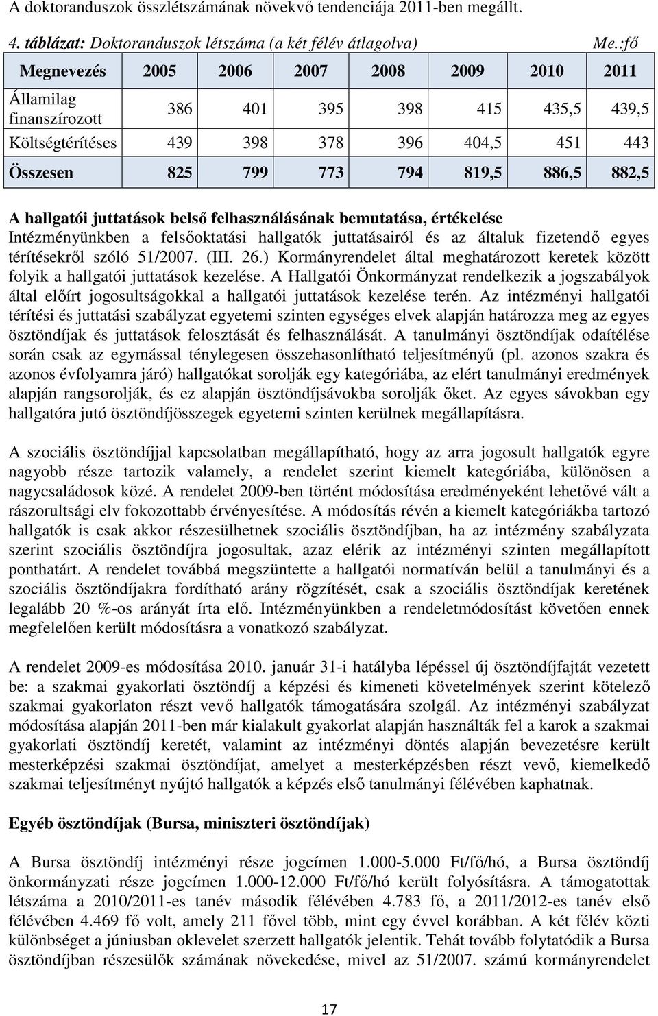 hallgatói juttatások belsı felhasználásának bemutatása, értékelése Intézményünkben a felsıoktatási hallgatók juttatásairól és az általuk fizetendı egyes térítésekrıl szóló 51/2007. (III. 26.