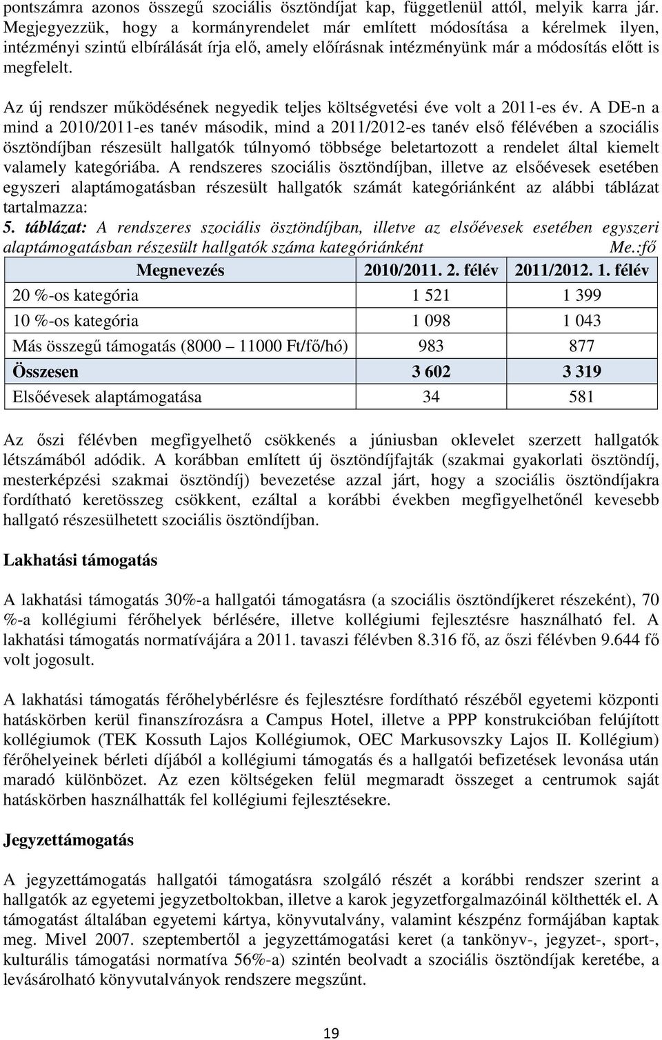 Az új rendszer mőködésének negyedik teljes költségvetési éve volt a 2011-es év.