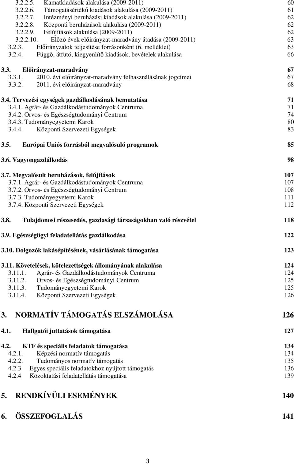 melléklet) 63 3.2.4. Függı, átfutó, kiegyenlítı kiadások, bevételek alakulása 66 3.3. Elıirányzat-maradvány 67 3.3.1. 2010. évi elıirányzat-maradvány felhasználásának jogcímei 67 3.3.2. 2011.