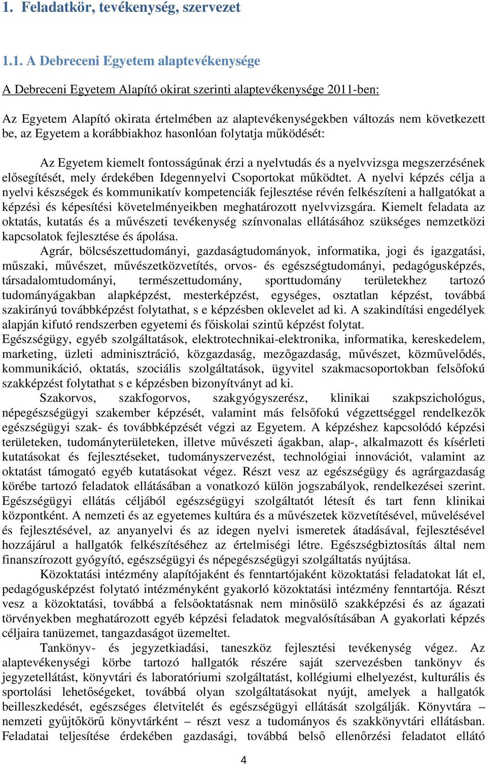 elısegítését, mely érdekében Idegennyelvi Csoportokat mőködtet.