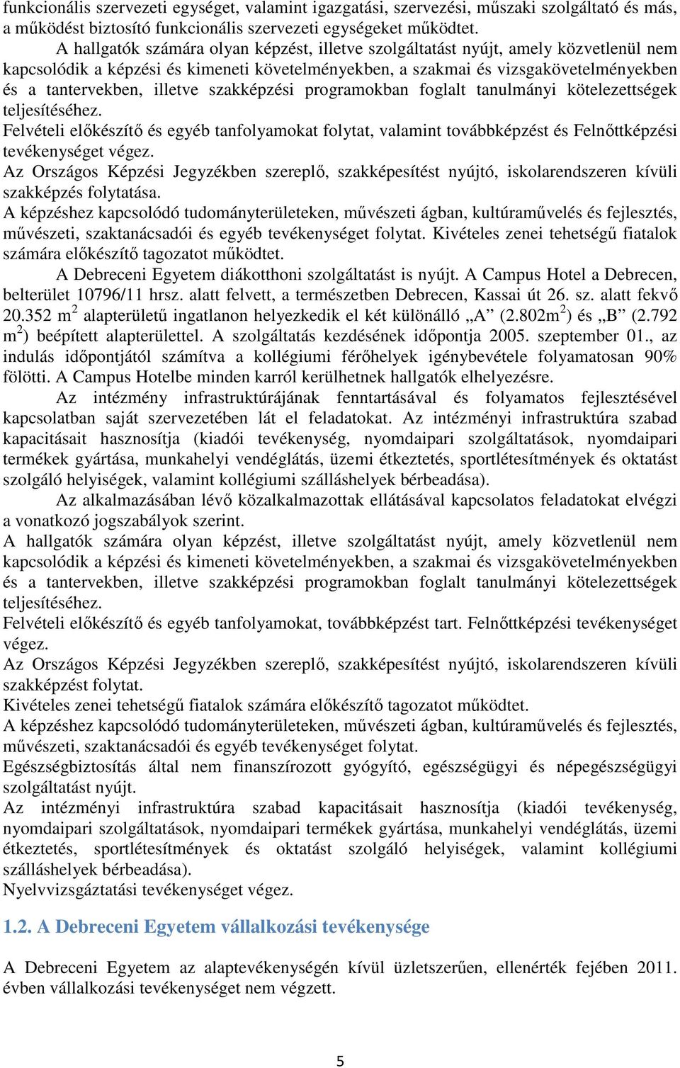 illetve szakképzési programokban foglalt tanulmányi kötelezettségek teljesítéséhez. Felvételi elıkészítı és egyéb tanfolyamokat folytat, valamint továbbképzést és Felnıttképzési tevékenységet végez.