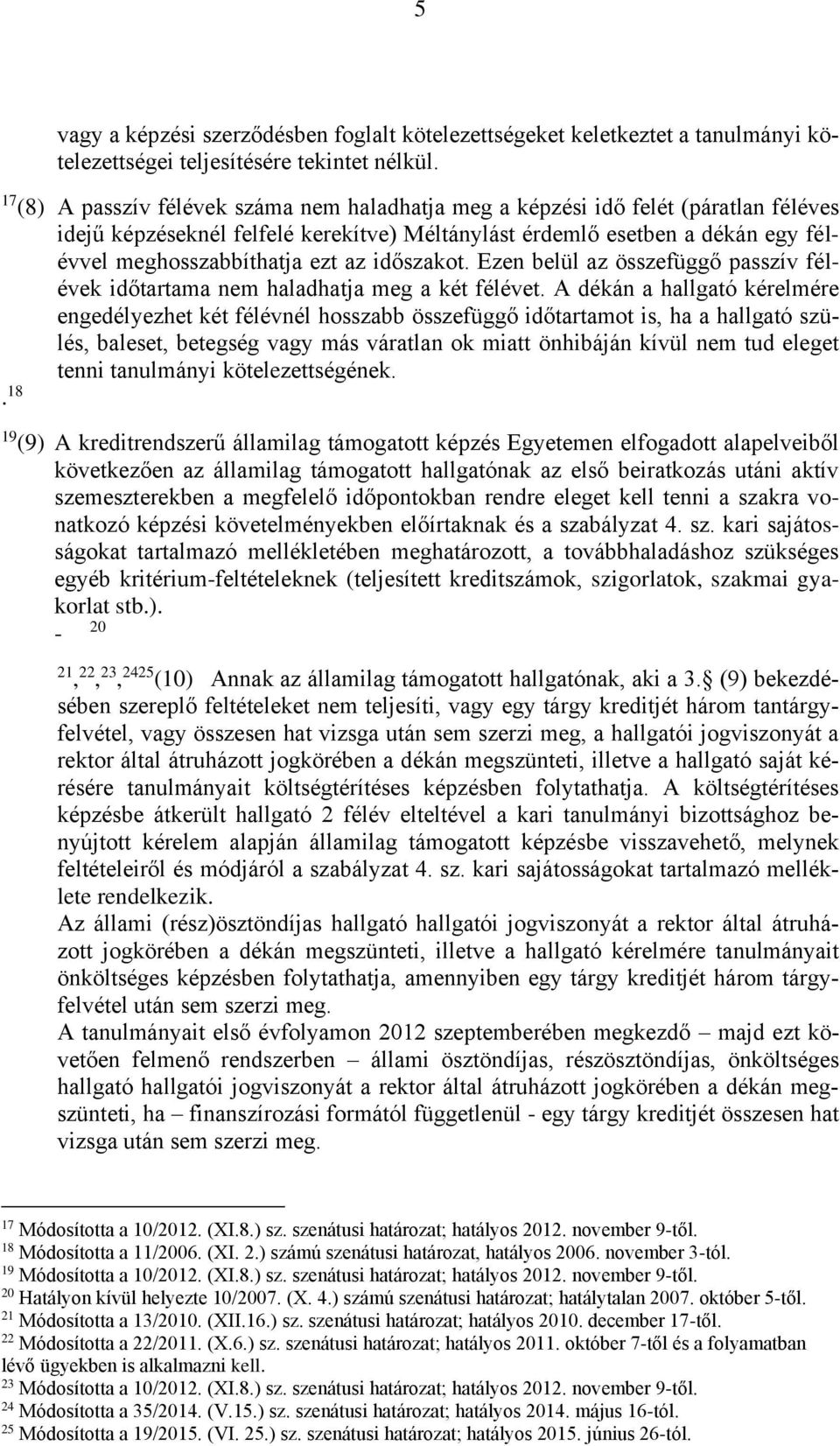 időszakot. Ezen belül az összefüggő passzív félévek időtartama nem haladhatja meg a két félévet.