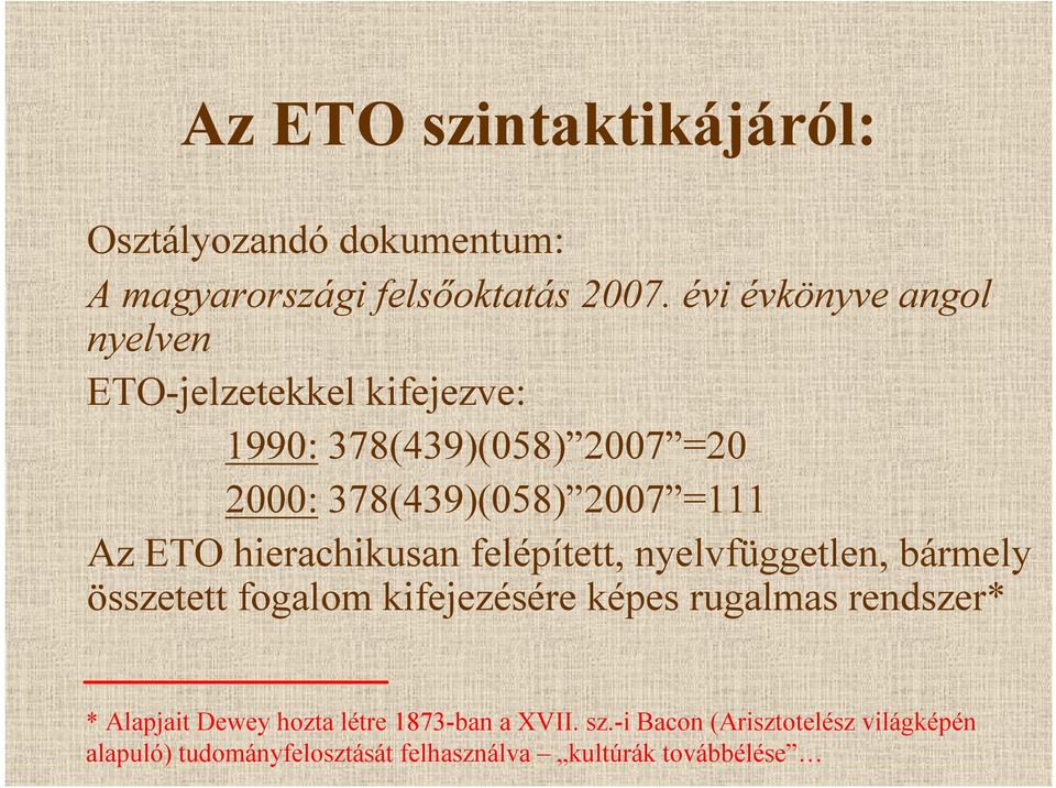 Az ETO hierachikusan felépített, nyelvfüggetlen, bármely összetett fogalom kifejezésére képes rugalmas rendszer*
