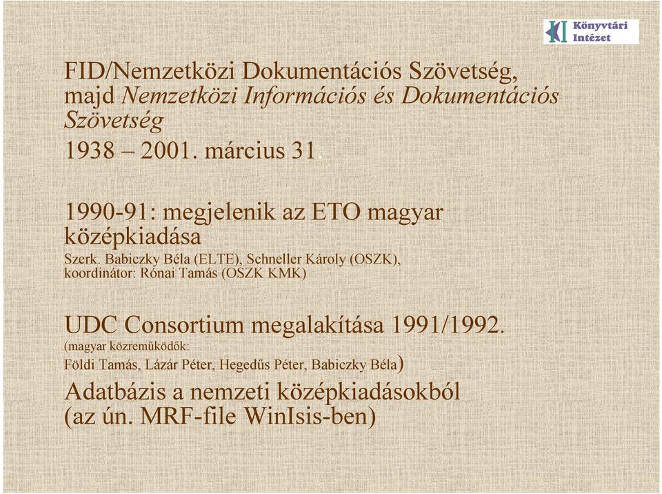 BabiczkyBéla (ELTE), SchnellerKároly (OSZK), koordinátor: Rónai Tamás (OSZK KMK) UDC Consortiummegalakítása