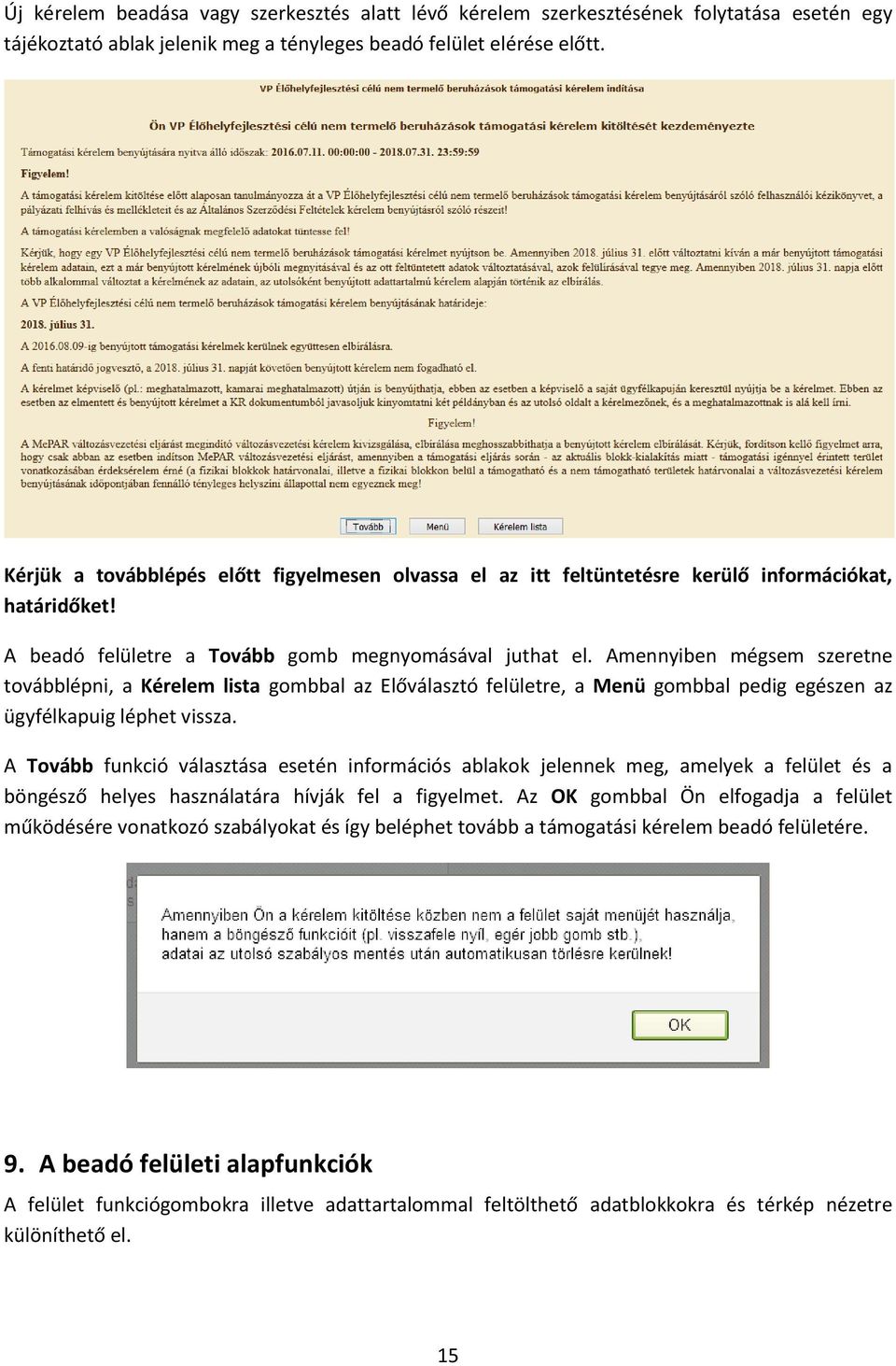 Amennyiben mégsem szeretne továbblépni, a Kérelem lista gombbal az Előválasztó felületre, a Menü gombbal pedig egészen az ügyfélkapuig léphet vissza.