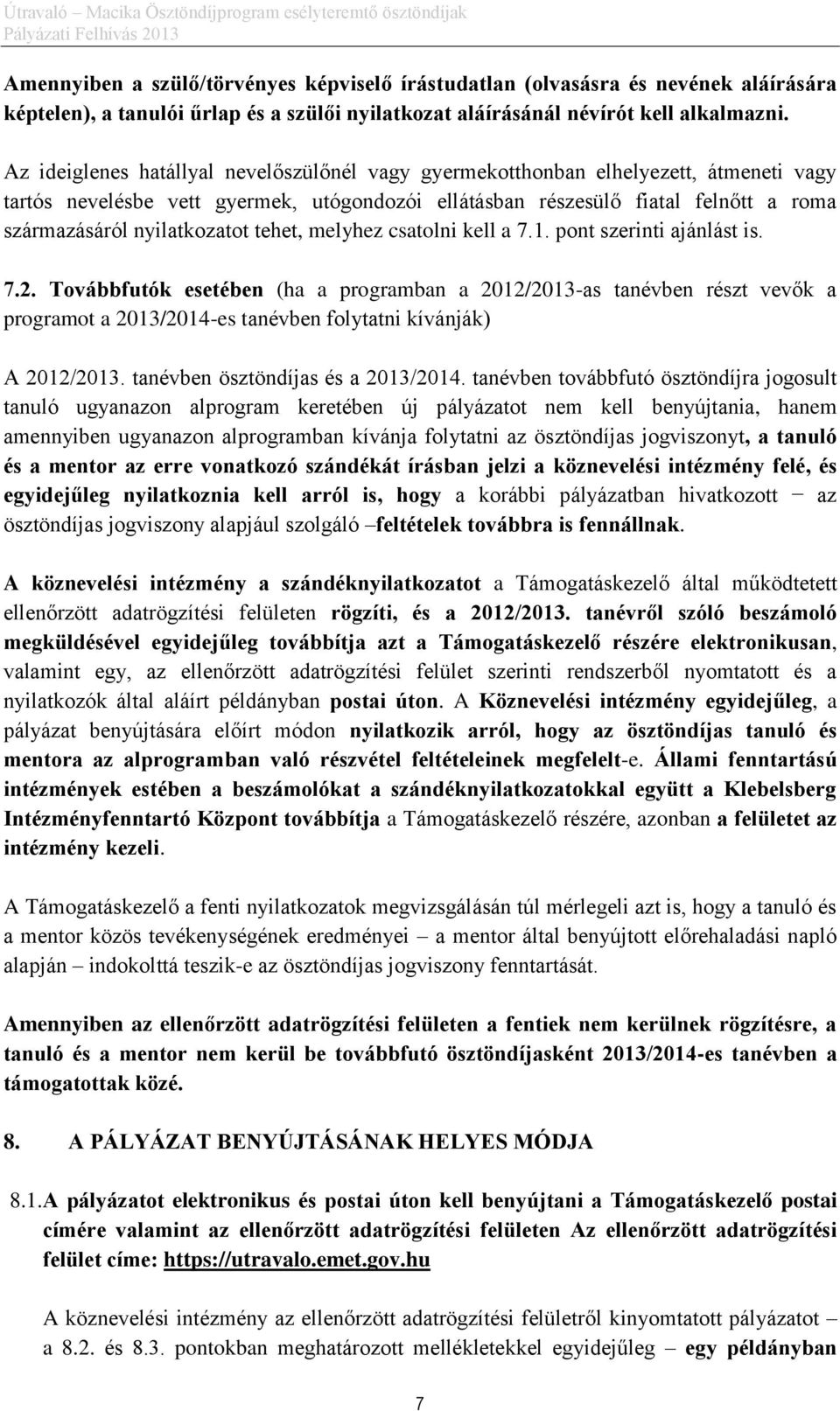 nyilatkozatot tehet, melyhez csatolni kell a 7.1. pont szerinti ajánlást is. 7.2.