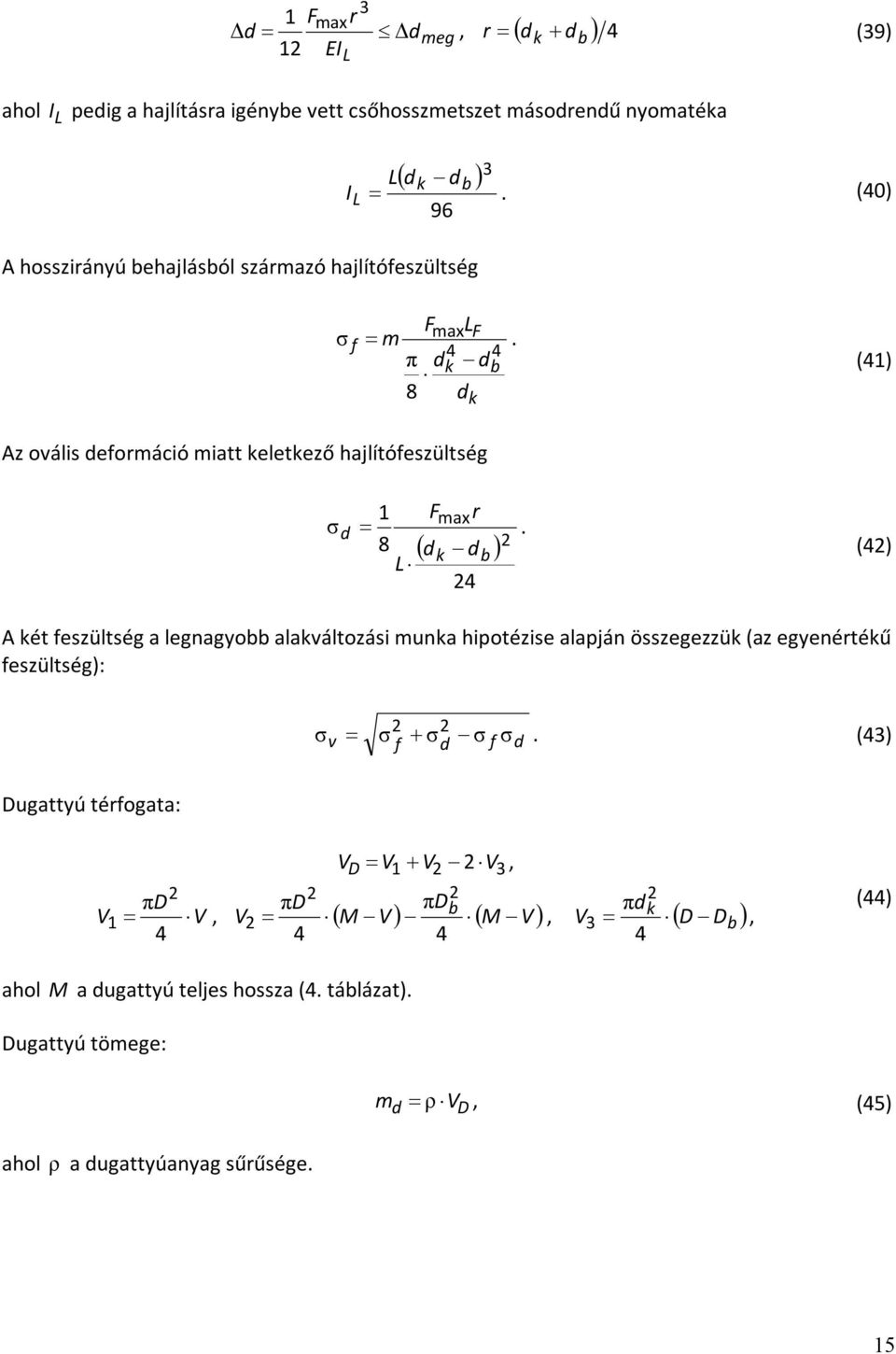 π dk d b 8 d k (1) Az ovális deformáció miatt keletkező hajlítófeszültség 1 Fmaxr σ d.