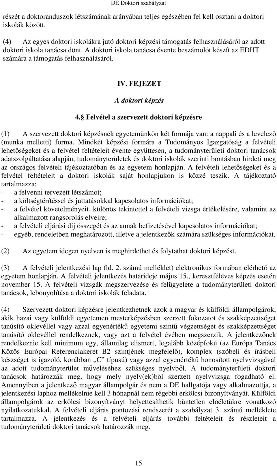 A doktori iskola tanácsa évente beszámolót készít az EDHT számára a támogatás felhasználásáról. IV. FEJEZET A doktori képzés 4.