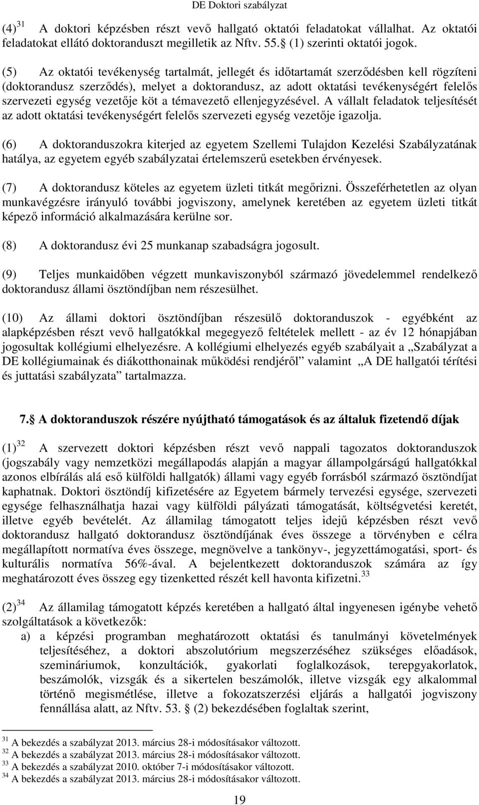 vezetője köt a témavezető ellenjegyzésével. A vállalt feladatok teljesítését az adott oktatási tevékenységért felelős szervezeti egység vezetője igazolja.