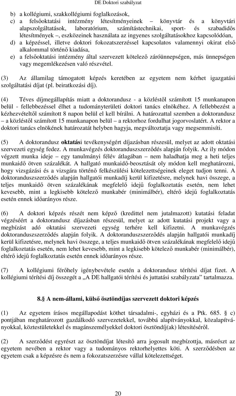 felsőoktatási intézmény által szervezett kötelező záróünnepségen, más ünnepségen vagy megemlékezésen való részvétel.