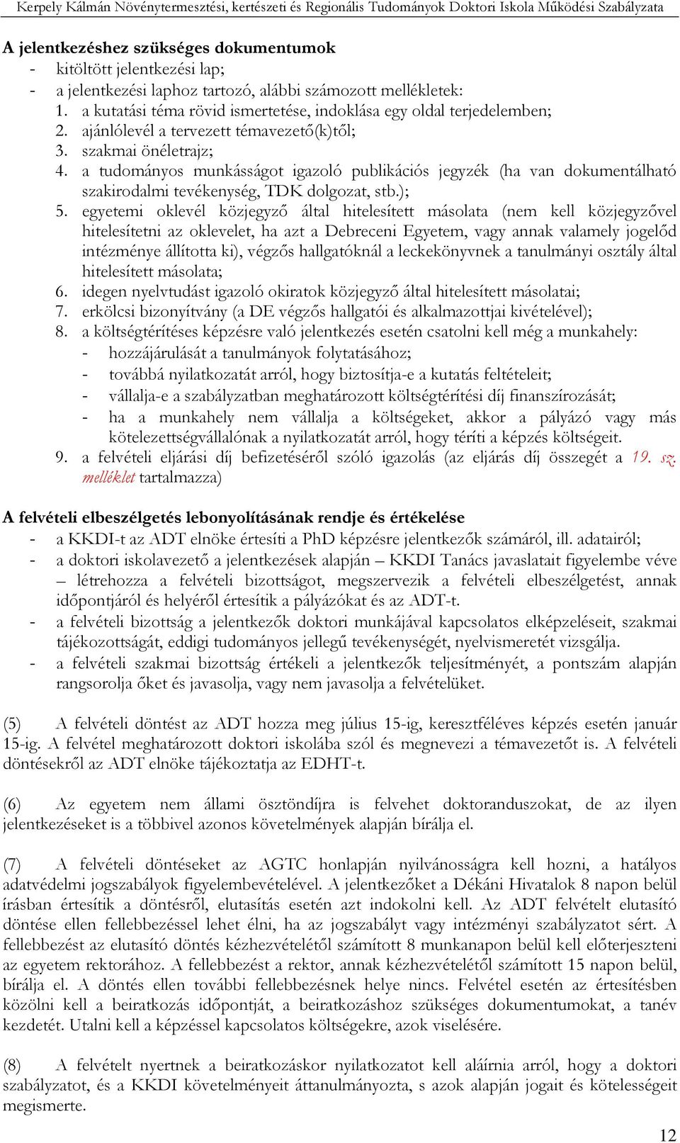 a tudományos munkásságot igazoló publikációs jegyzék (ha van dokumentálható szakirodalmi tevékenység, TDK dolgozat, stb.); 5.