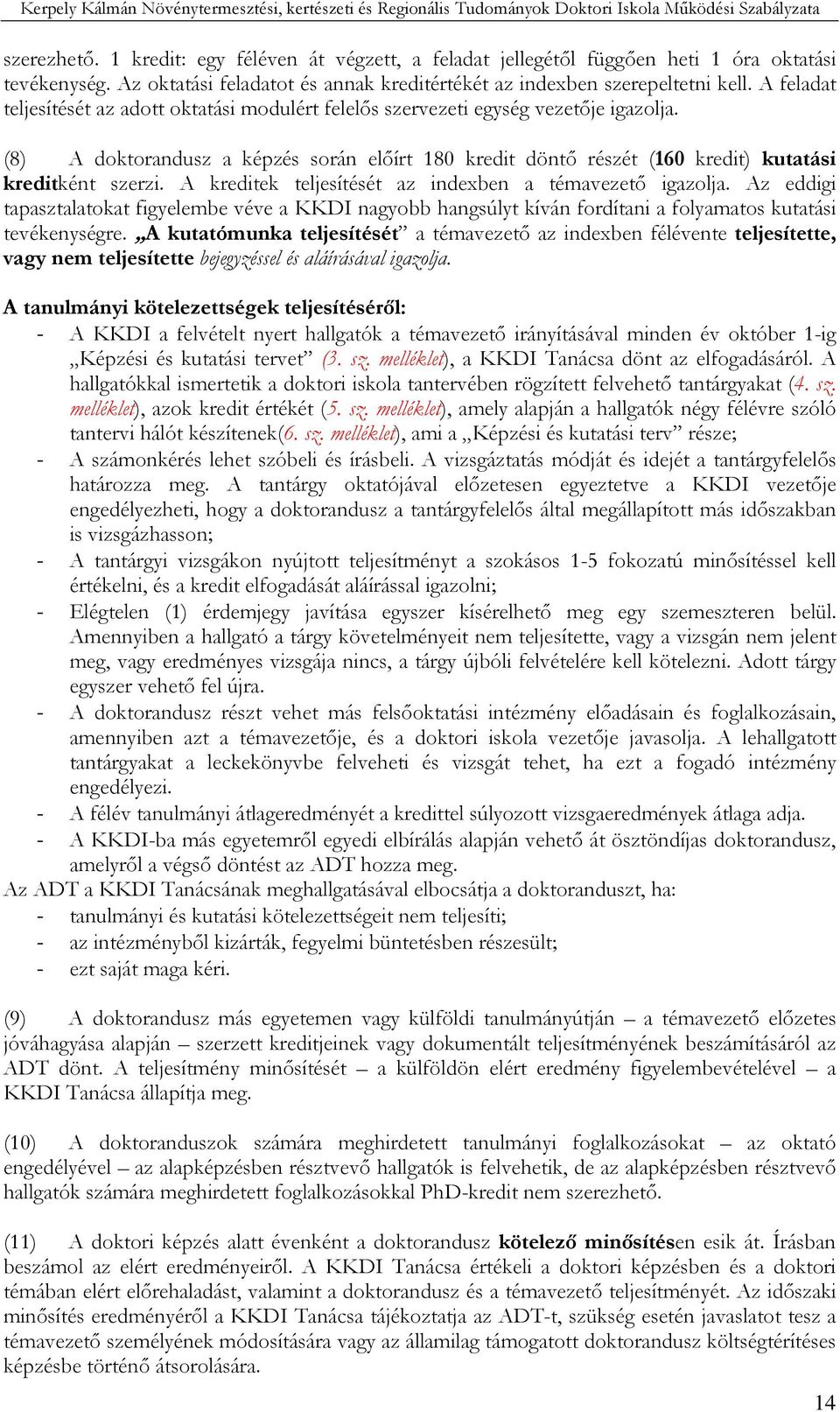 A kreditek teljesítését az indexben a témavezetı igazolja. Az eddigi tapasztalatokat figyelembe véve a KKDI nagyobb hangsúlyt kíván fordítani a folyamatos kutatási tevékenységre.