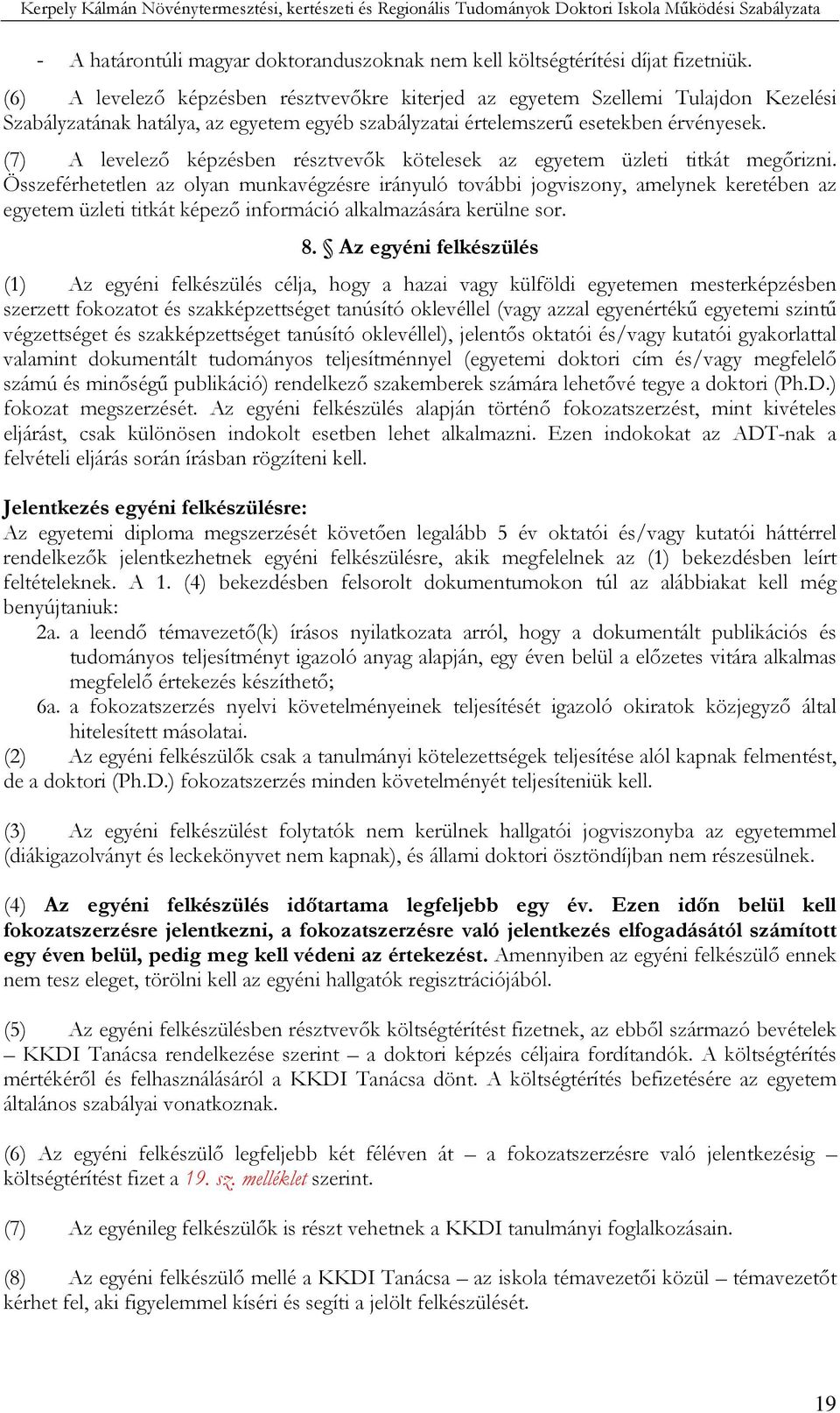 (7) A levelezı képzésben résztvevık kötelesek az egyetem üzleti titkát megırizni.